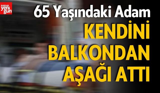 65 Yaşındaki Adam Kendini Balkondan Aşağı Attı