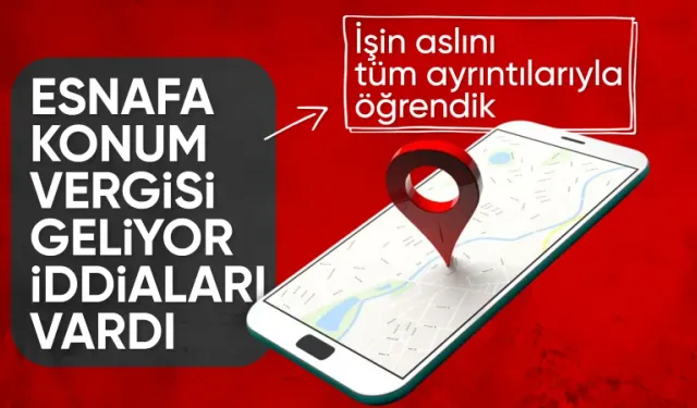 Esnafa konum vergisi geliyor iddiaları asılsız çıktı