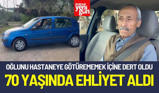 Oğlunu hastaneye götürememek içine dert oldu, 70 yaşında ehliyet aldı