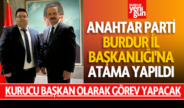 Anahtar Parti Burdur İl Başkanlığı'na Atama Yapıldı