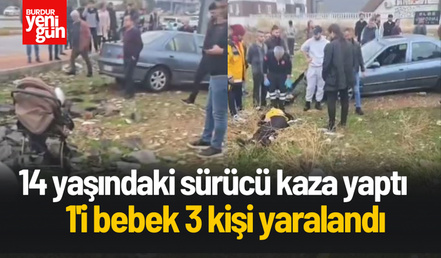 14 yaşındaki sürücü, kaza yaptı; 1'i bebek 3 yaralı