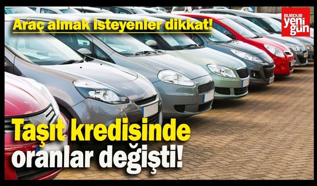 Araç Alacaklar Dikkat! Kredi Fiyatları Değişti