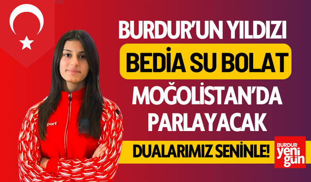 Burdur’un Yıldızı Moğolistan’da Parlayacak: Bedia Su Bolat