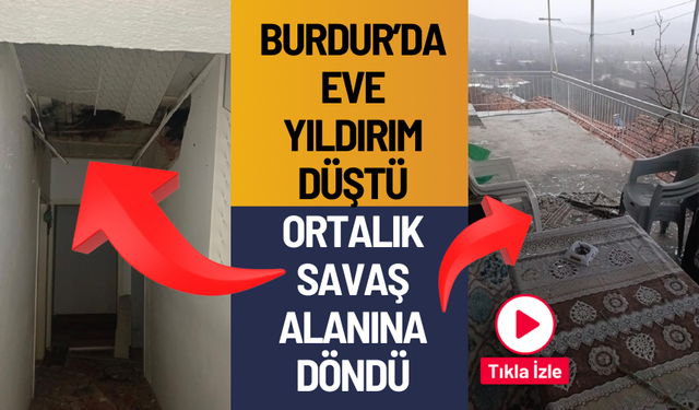 Burdur’da eve yıldırım düştü, ortalık savaş alanına döndü