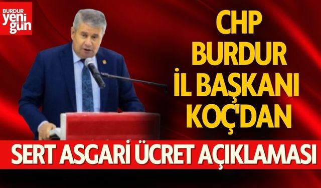 CHP Burdur İl Başkanı Kadir Koç'dan sert asgari ücret açıklaması