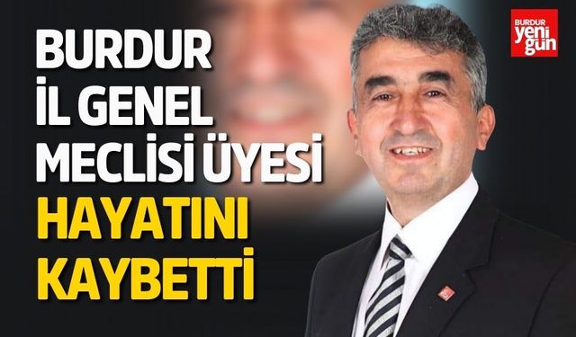 Burdur İl Genel Meclis Üyesi Hayatını Kaybetti