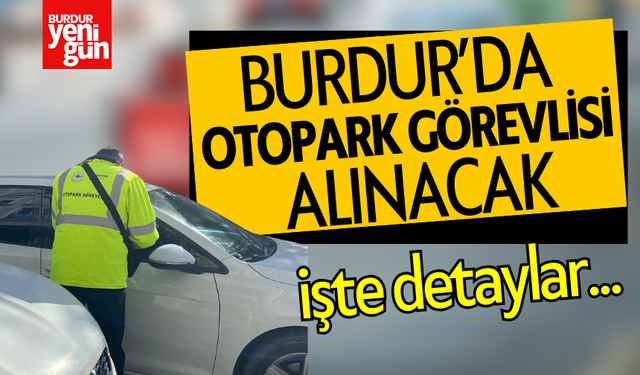 Burdur’da Otopark Görevlisi Alımı