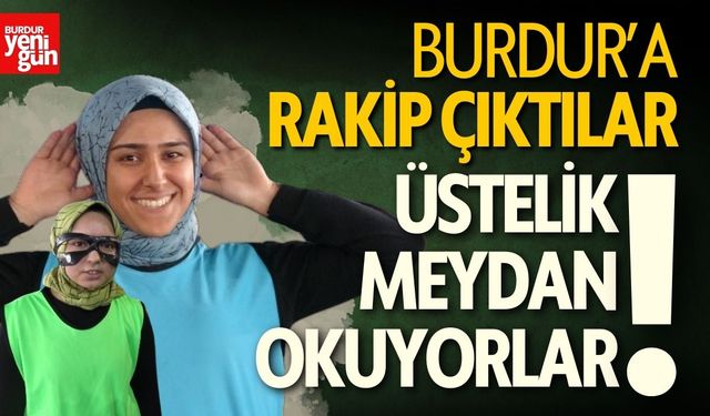 Burdur'a Rakip Çıktılar! Üstelik Meydan Okuyorlar