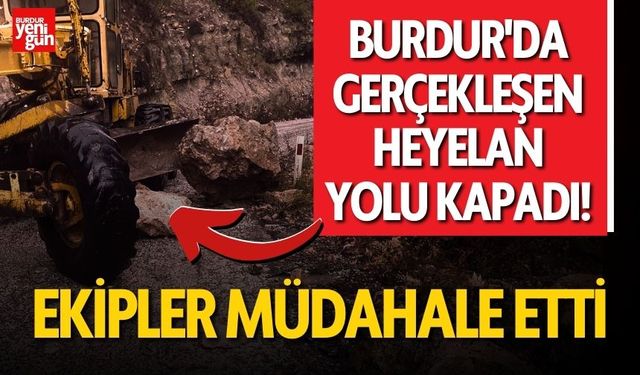 Burdur'da Gerçekleşen Heyelan Yolu Kapadı!