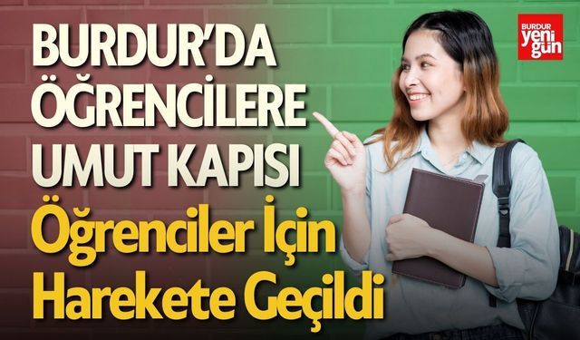 Burdur’da öğrencilere umut kapısı: Onlar için harekete geçildi