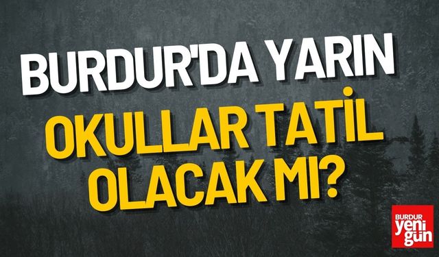 Burdur'da Yarın Okullar Tatil Olacak Mı?