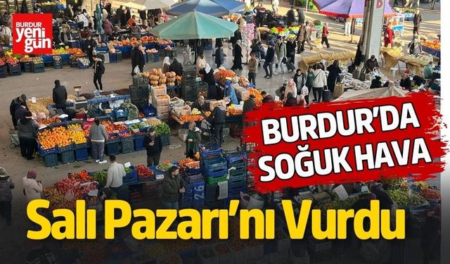 Burdur’da Soğuk Hava Salı Pazarı’nı Vurdu