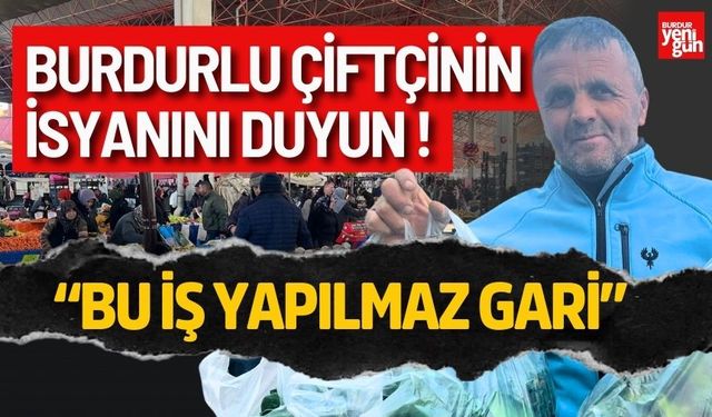 Burdurlu Çiftçinin Bu İsyanını Duyun!