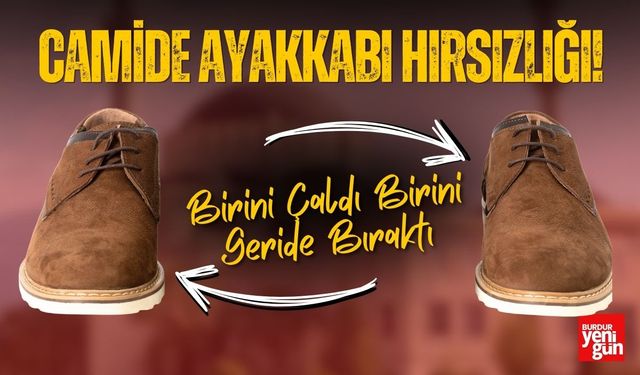 Camide Ayakkabı Hırsızlığı! Birini Çaldı Birini Geride Bıraktı