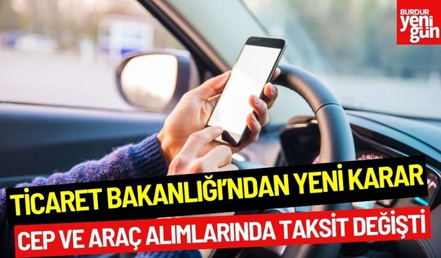 Ticaret Bakanlığı’ndan Yeni Karar: Cep ve Araç Alımlarında Taksit Değişti