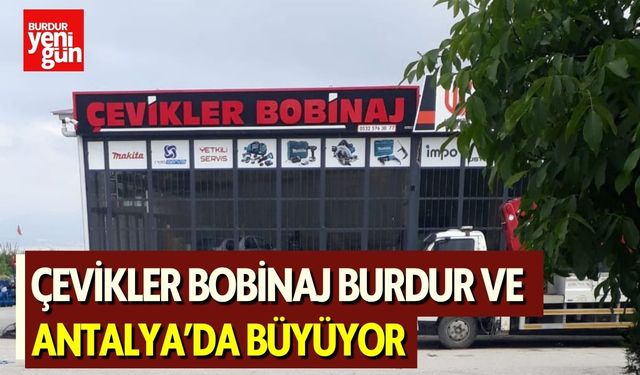 Çevikler Bobinaj Burdur ve Antalya’da Büyüyor