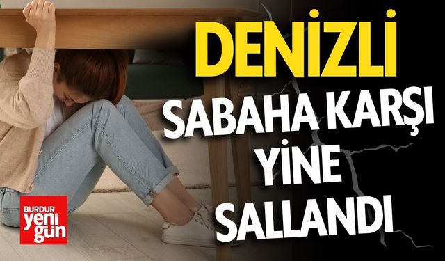 Denizli Sabaha Karşı Yine Sallandı