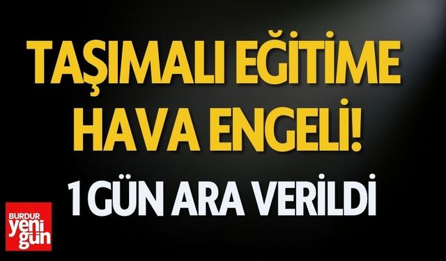 Taşımalı Eğitime Hava Engeli! 1 Gün Ara Verildi