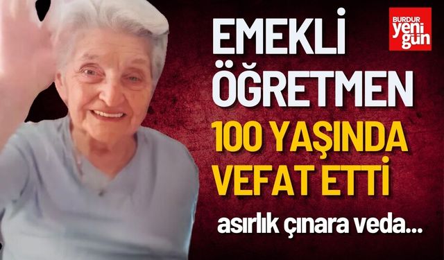 Emekli Öğretmen 100 yaşında vefat etti