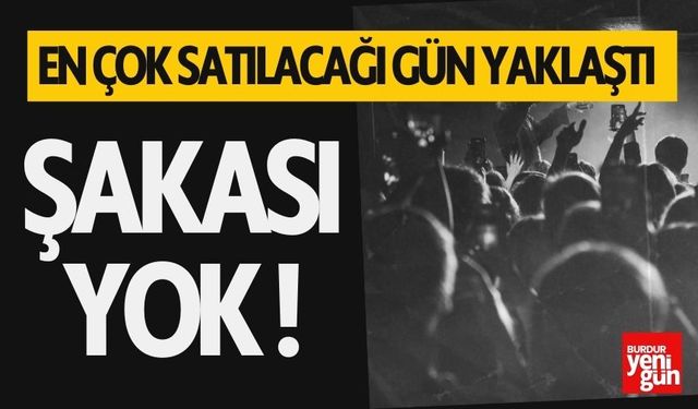 En çok satılacağı gün yaklaştı