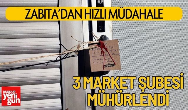 Zabıta’dan Hızlı Müdahale: 3 Market Şubesi Mühürlendi