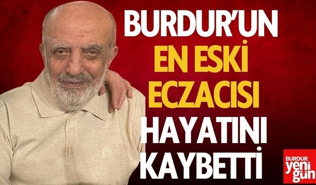 Burdur'un En Eski Eczacısı Hayatını Kaybetti