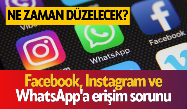 Facebook, Instagram ve WhatsApp'a erişim sorunu yaşandı