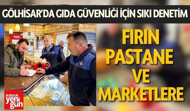 Gölhisar’da Fırın, Pastane ve Marketlere Kapsamlı Denetim