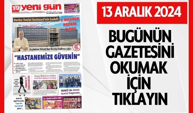 13 ARALIK 2024 CUMA BURDUR YENİ GÜN GAZETESİ SAYFALARI