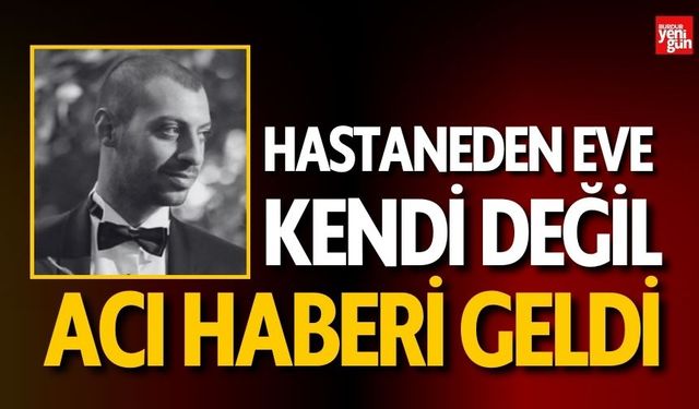 Hastaneden Eve Kendi Değil Acı Haberi Geldi