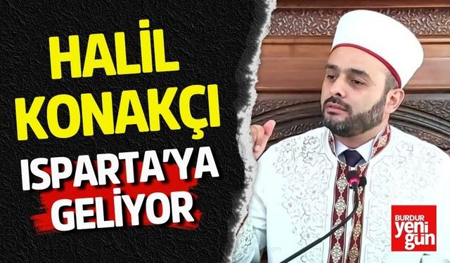 Halil Konakçı Isparta'ya Geliyor