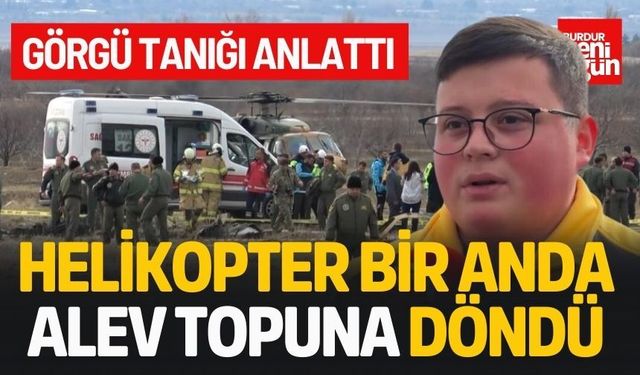 Görgü Tanığı Anlattı: “Helikopter Bir Anda Alev Topuna Döndü”