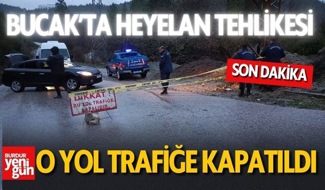 Bucak'ta Heyelan Tehlikesi! O Yol Trafiğe Kapatıldı