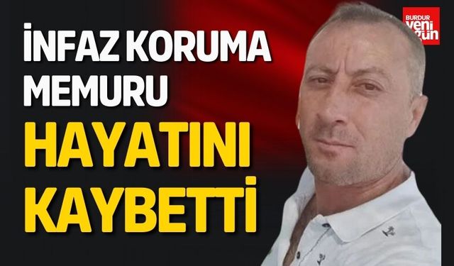 İnfaz Koruma Memuru Hayatını Kaybetti