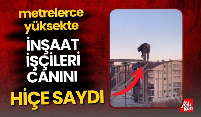 İnşaat İşçileri Canını Hiçe Sayıyor