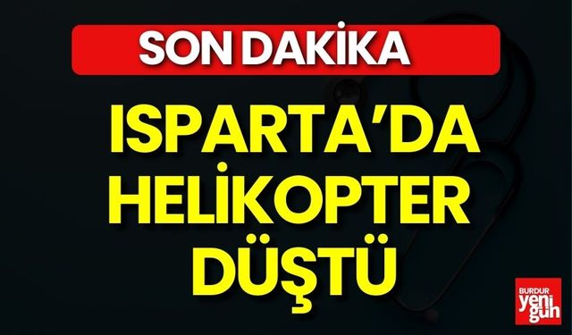 Son dakika - Isparta'da Helikopter Düştü