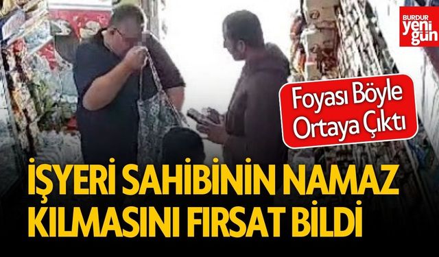 İşyeri Sahibinin Namaz Kılmasını Fırsat Bildi Foyası Ortaya Çıktı