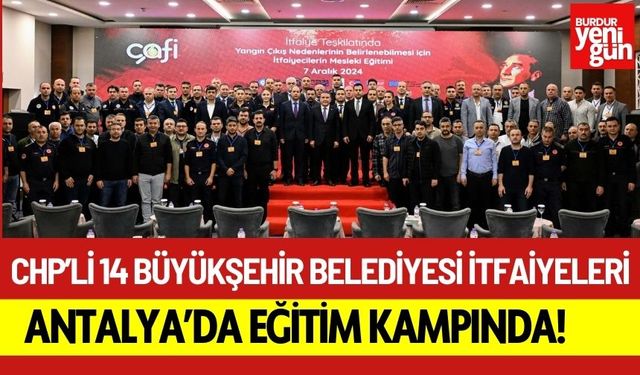 CHP’li 14 Büyükşehir Belediyesi İtfaiyeleri Antalya’da Eğitim Kampında!