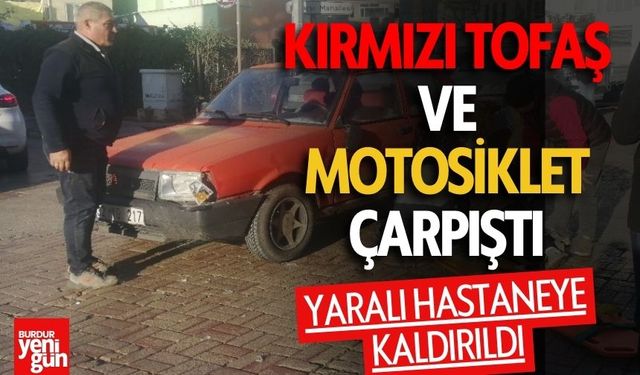 Kırmızı Tofaş ve Motosiklet Çarpıştı: Sürücü Hastaneye Kaldırıldı