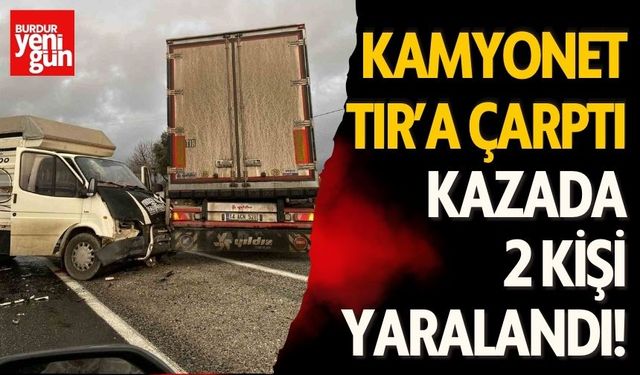 Kamyonet U dönüşü yapan tıra çarptı; 2 yaralı