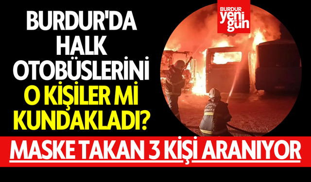 Burdur'da Halk Otobüslerini O Kişiler Mi Kundakladı?