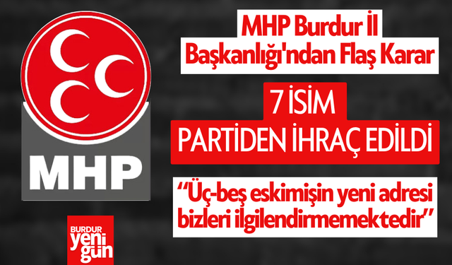 MHP Burdur İl Başkanlığı'ndan Flaş Karar: Yedi İsim Partiden İhraç Edildi