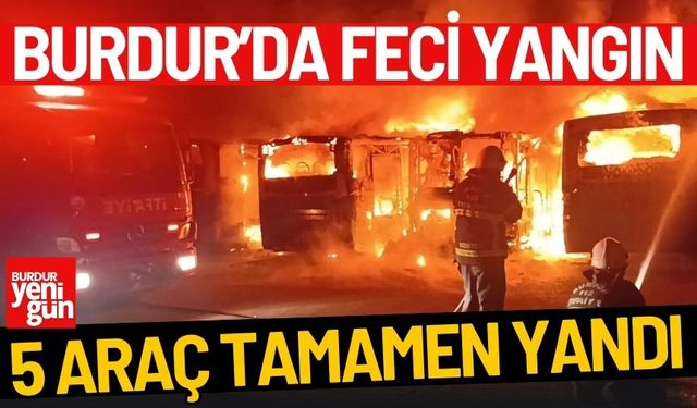 Burdur'da Halk Otobüsleri Yangını: 5 Araç Tamamen Yandı