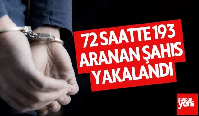 72 saatte 193 aranan şahıs yakalandı