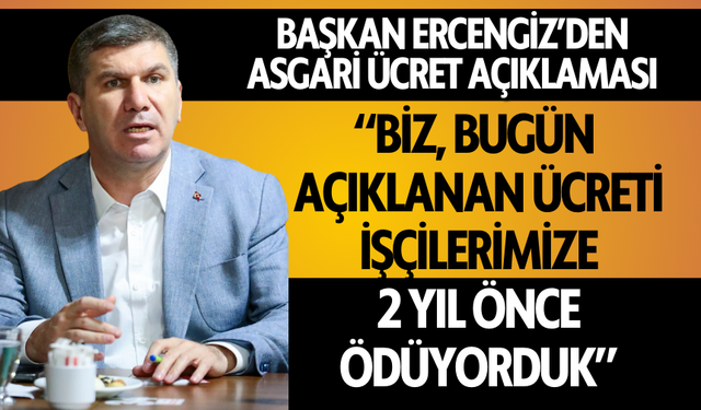 Başkan Ali Orkun Ercengiz'den Asgari Ücret Açıklaması