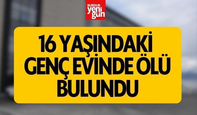 16 Yaşındaki Genç Evinde Ölü Bulundu