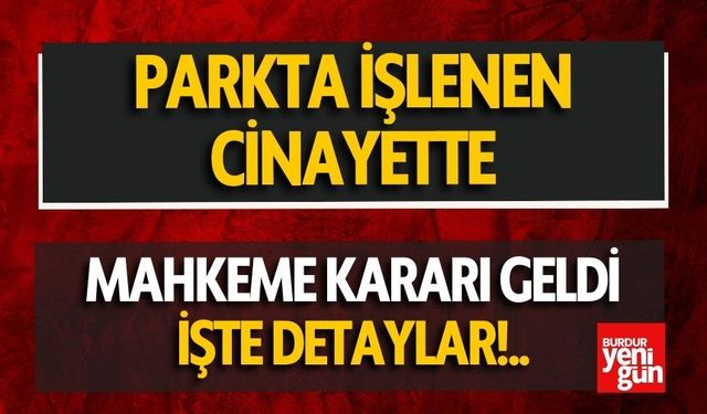 Parkta İşlenen Cinayete Mahkeme Kararı Geldi!