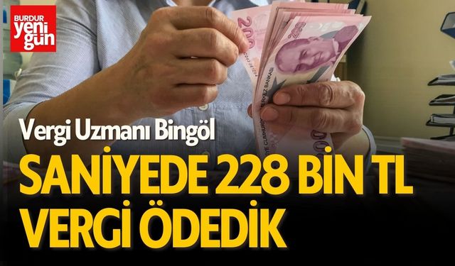 Vergi Uzmanı Bingöl: Saniyede 228 Bin TL Vergi Ödedik