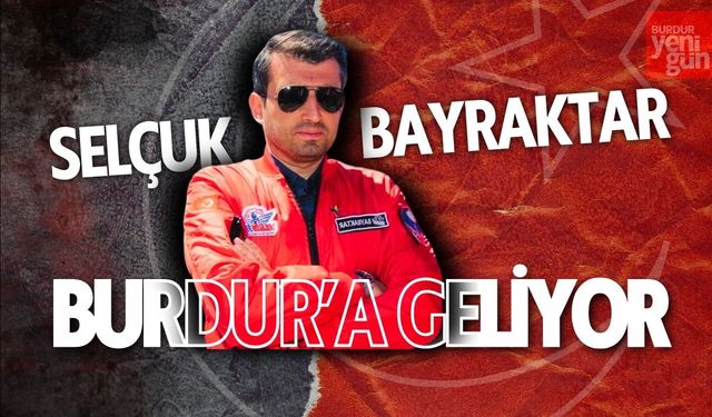 Selçuk Bayraktar Burdur'a Geliyor