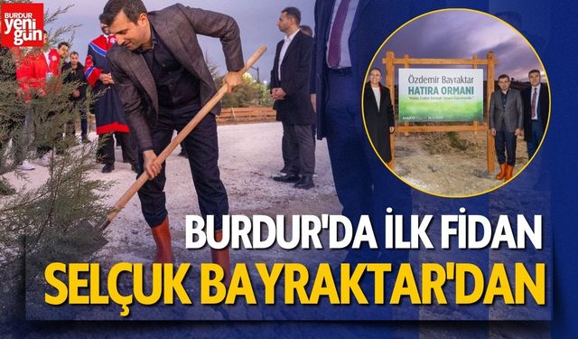 Burdur'da ilk fidan Selçuk Bayraktar'dan